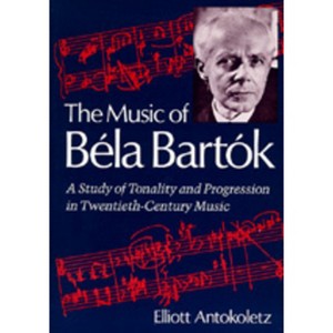 The Music of Bela Bartok - by  Elliott Antokoletz (Paperback) - 1 of 1