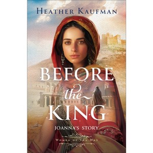 Before the King - (Women of the Way) by Heather Kaufman - 1 of 1