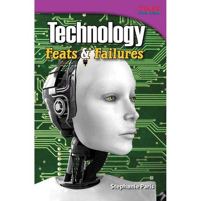 Technology: Feats & Failures - (Time for Kids Nonfiction Readers: Level 4.9) 2nd Edition by  Stephanie Paris (Paperback)