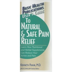 User's Guide to Natural & Safe Pain Relief - (Basic Health Publications User's Guide) by  Kenneth Frank (Paperback) - 1 of 1