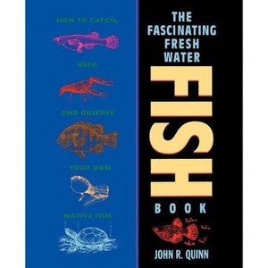 The Fascinating Freshwater Fish Book - by  John R Quinn (Paperback) - 1 of 1
