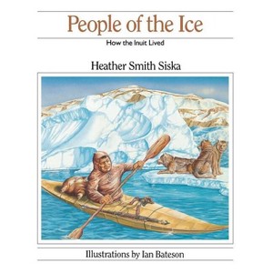 People of the Ice - by  Heather Smith Siska (Paperback) - 1 of 1