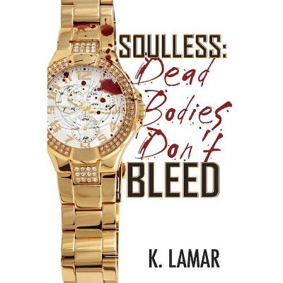 Soulless: Dead Bodies Don't Bleed - by  K Lamar (Paperback)