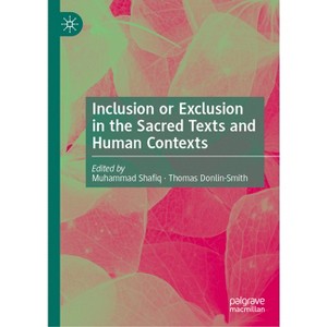 Inclusion or Exclusion in the Sacred Texts and Human Contexts - by  Muhammad Shafiq & Thomas Donlin-Smith (Hardcover) - 1 of 1