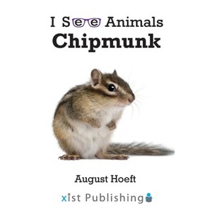 Chipmunk - (I See Animals) by  August Hoeft (Paperback) - 1 of 1