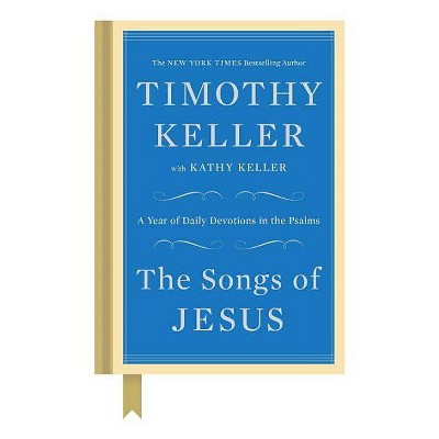 The Songs of Jesus - by  Timothy Keller & Kathy Keller (Hardcover)