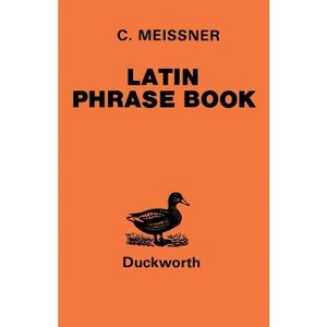 Latin Phrase Book - (Latin Language) by  C Meissner (Paperback) - 1 of 1