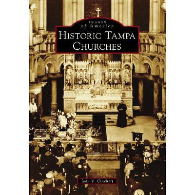 Historic Tampa Churches - by  John V Cinchett (Paperback)