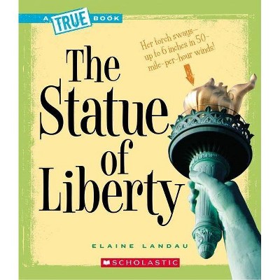 The Statue of Liberty (a True Book: American History) - (A True Book: American History) by  Elaine Landau (Paperback)