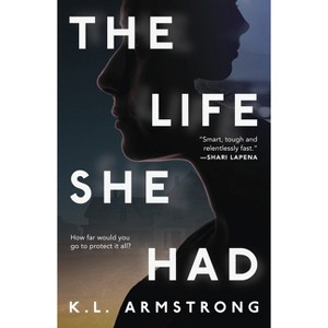 The Life She Had - by  K L Armstrong (Paperback) - 1 of 1
