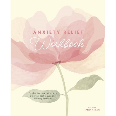 Anxiety Relief Workbook - by  Tania Ahsan (Paperback)