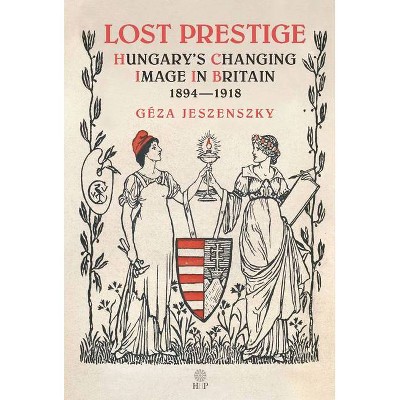 Lost Prestige - by  Géza Jeszenszky (Hardcover)