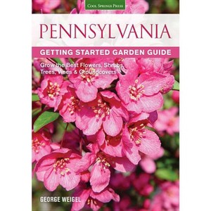 Pennsylvania Getting Started Garden Guide - (Garden Guides) by  George Weigel (Paperback) - 1 of 1