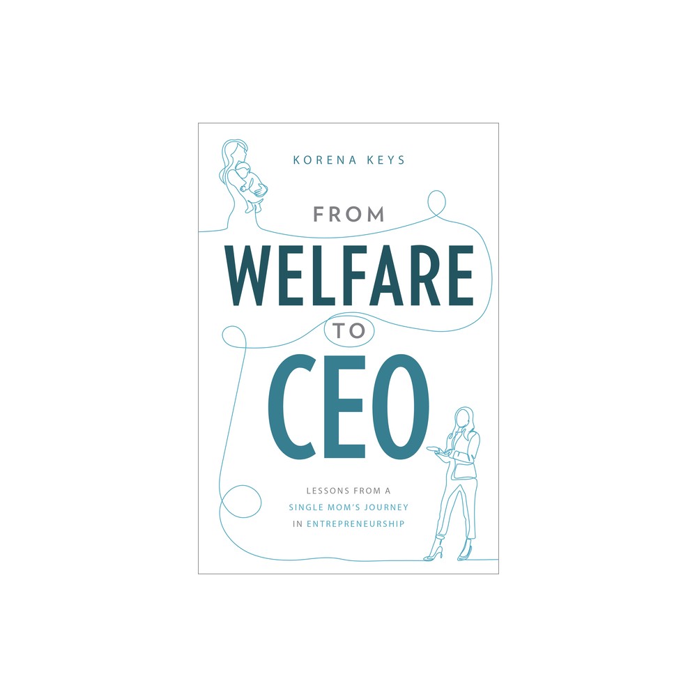 From Welfare to CEO - by Korena Keys (Paperback)