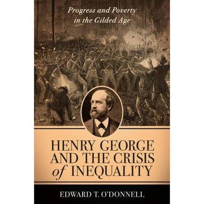 Henry George and the Crisis of Inequality - (Columbia History of Urban Life) by  Edward O'Donnell (Paperback)
