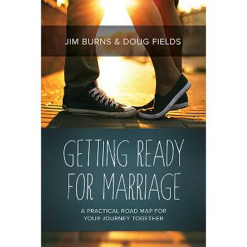Getting Ready for Marriage - by  Jim Burns & Doug Fields (Paperback)