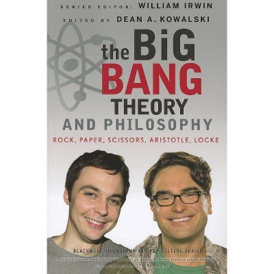 The Big Bang Theory and Philosophy - (Blackwell Philosophy and Pop Culture) by  William Irwin & Dean A Kowalski (Paperback)