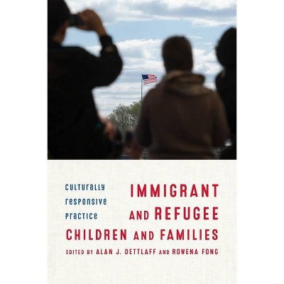 Immigrant and Refugee Children and Families - by  Alan Dettlaff & Rowena Fong (Paperback)