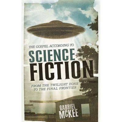 The Gospel According to Science Fiction - (Gospel According To...) Annotated by  Gabriel McKee (Paperback)