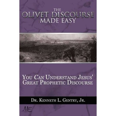 The Olivet Discoures Made Easy - by  Kenneth L Gentry (Paperback)