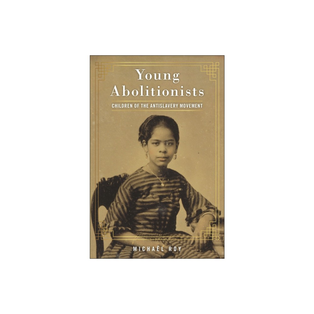 Young Abolitionists - by Michal Roy (Hardcover)