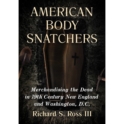 American Body Snatchers - by  Richard S Ross (Paperback)
