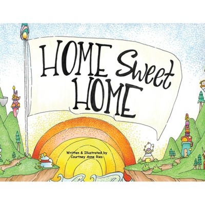 Home Sweet Home - by Courtney Anne Ries
