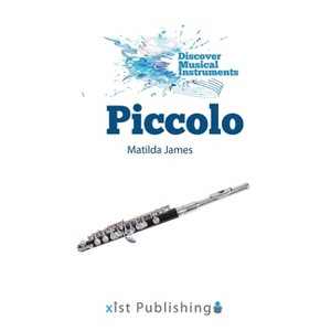 Piccolo - (Discover Musical Instruments) by  Matilda James (Hardcover) - 1 of 1