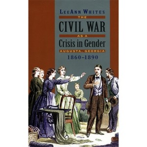 Civil War as a Crisis in Gender - by  Leeann Whites (Paperback) - 1 of 1