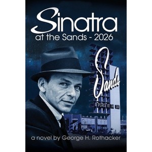 Sinatra at the Sands - 2026 - by  George H Rothacker (Paperback) - 1 of 1
