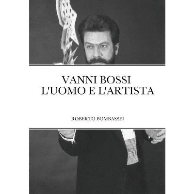 Vanni Bossi - l'Uomo E l'Artista - by  Roberto Bombassei (Paperback)