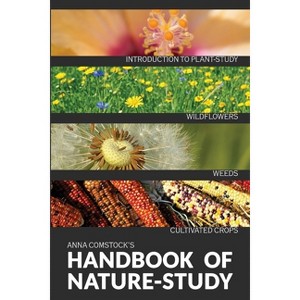 The Handbook Of Nature Study in Color - Wildflowers, Weeds & Cultivated Crops - by  Anna B Comstock (Paperback) - 1 of 1