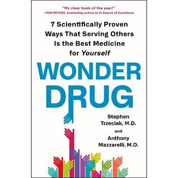 Wonder Drug - by  Stephen Trzeciak & Anthony Mazzarelli (Paperback)