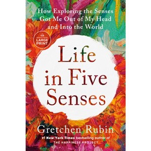 Life in Five Senses - Large Print by  Gretchen Rubin (Paperback) - 1 of 1