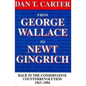 From George Wallace to Newt Gingrich - (Walter Lynwood Fleming Lectures in Southern History) by  Dan T Carter (Paperback) - 1 of 1