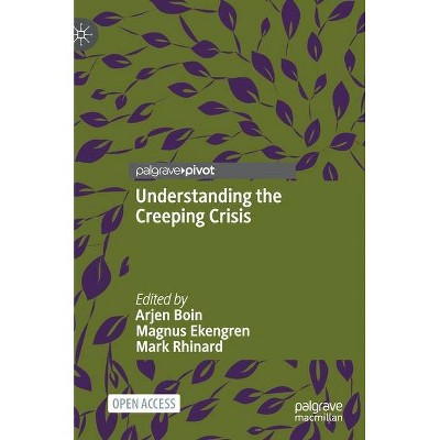 Understanding the Creeping Crisis - by  Arjen Boin & Magnus Ekengren & Mark Rhinard (Hardcover)