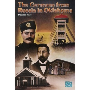 The Germans from Russia in Oklahoma - (Newcomers to a New Land) by  Douglas Hale (Paperback) - 1 of 1
