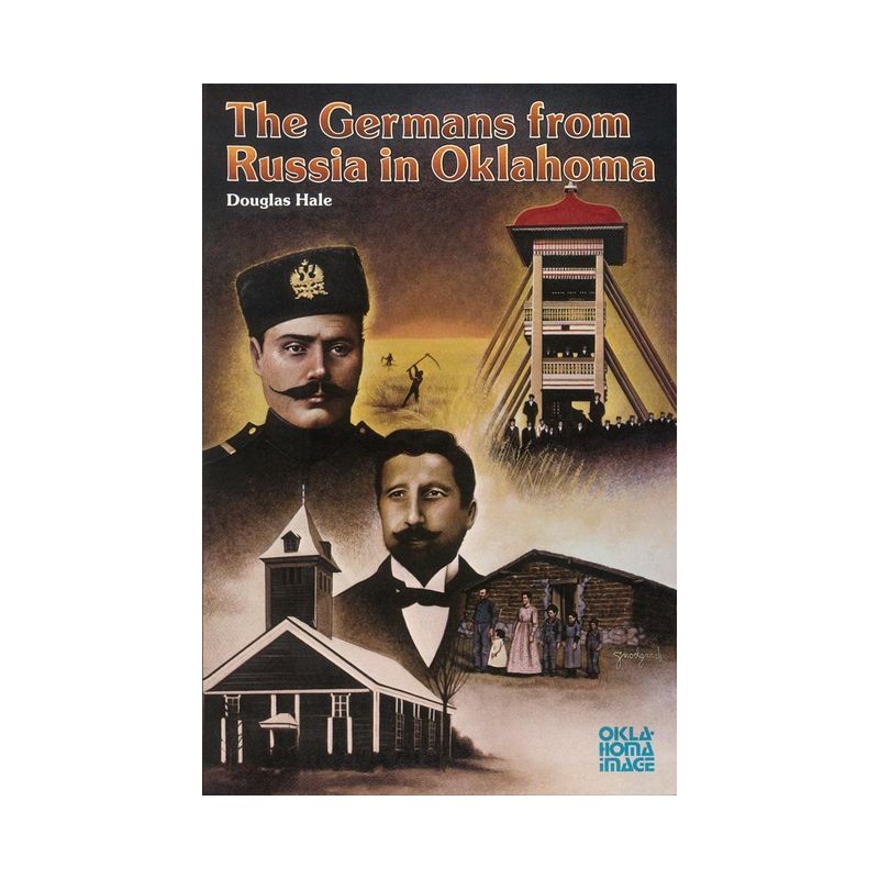 The Germans from Russia in Oklahoma - (Newcomers to a New Land) by  Douglas Hale (Paperback), 1 of 2