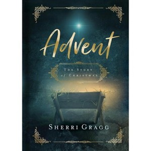 Advent the Story of Christmas - by  Sherri Gragg (Hardcover) - 1 of 1