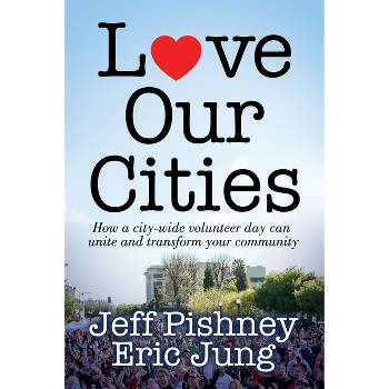 Love Our Cities - by  Jeff Pishney & Jung (Paperback)