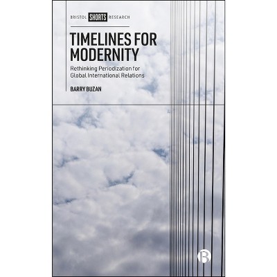 Timelines for Modernity - by  Barry Buzan (Hardcover)
