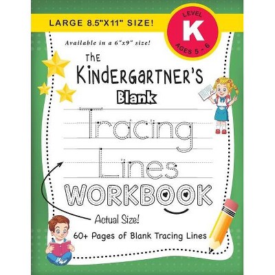 The Kindergartner's Blank Tracing Lines Workbook (Large 8.5x11 Size!) - (The Kindergartner's Workbook) Large Print by  Lauren Dick (Paperback)