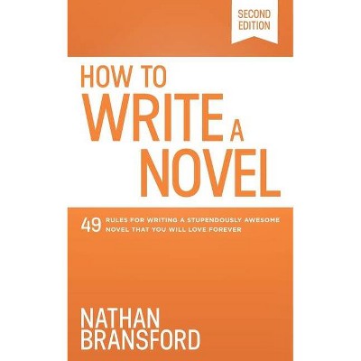 How to Write a Novel - 2nd Edition by  Nathan Bransford (Paperback)