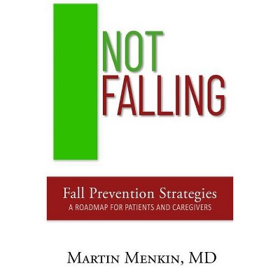 Not Falling Fall Prevention Strategies - by  Martin Menkin (Paperback)