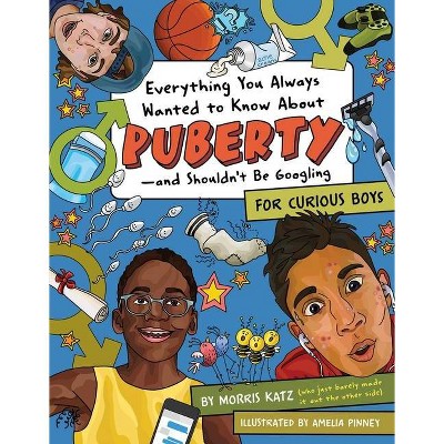 Everything You Always Wanted to Know about Puberty--And Shouldn't Be Googling - by  Morris Katz (Paperback)