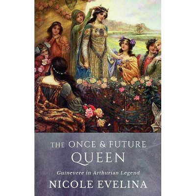 The Once and Future Queen - by  Nicole Evelina (Paperback)