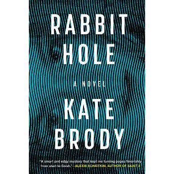 Rabbit Hole - by  Kate Brody (Hardcover)