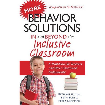 More Behavior Solutions in and Beyond the Inclusive Classroom - by  Beth Aune & Beth Burt & Peter Gennaro (Paperback)