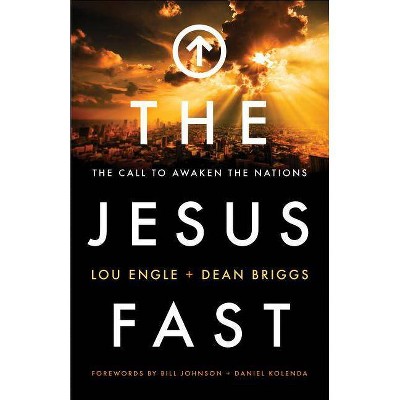 The Jesus Fast - by  Lou Engle & Dean Briggs (Paperback)