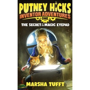 The Secret of the Magic eyePad - (Putney Hicks Inventor Adventures) by  Marsha Tufft (Hardcover) - 1 of 1